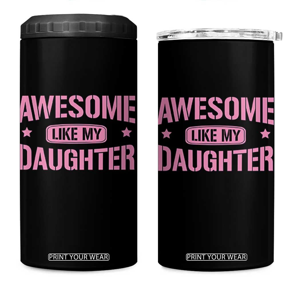 Awesome Like My Daughter 4 in 1 Can Cooler Tumbler Funny Girl Dad Fathers Day TS10 One Size: 16 oz Black Print Your Wear