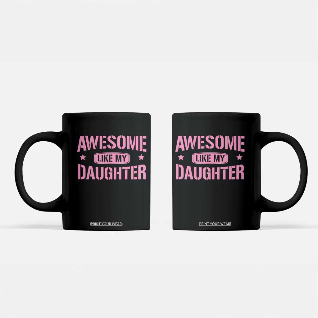 Awesome Like My Daughter Coffee Mug Funny Girl Dad Fathers Day TS10 Black Print Your Wear