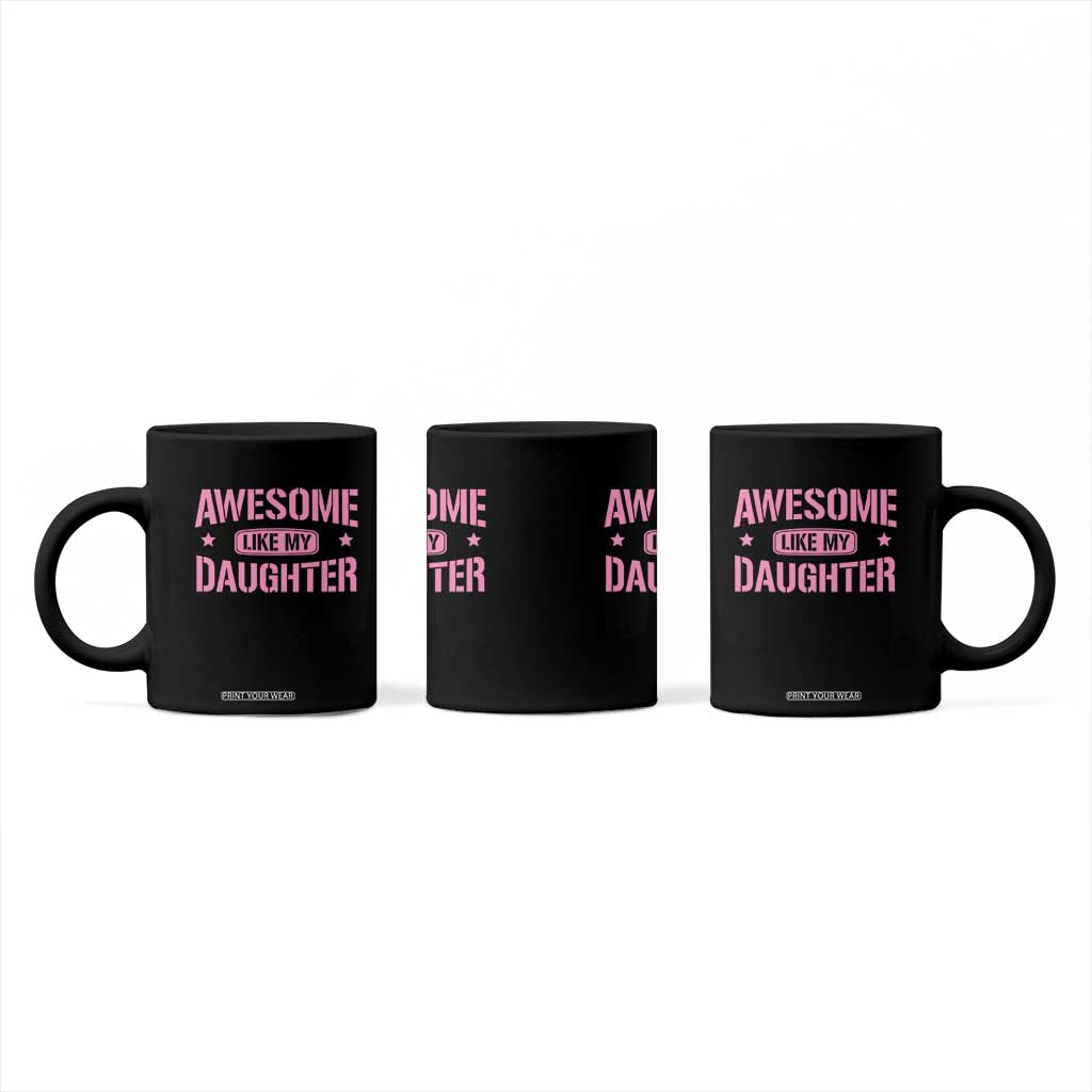 Awesome Like My Daughter Coffee Mug Funny Girl Dad Fathers Day TS10 Print Your Wear