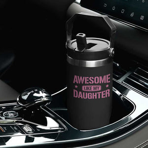 Awesome Like My Daughter Flip Straw Tumbler Funny Girl Dad Fathers Day TS10 Print Your Wear