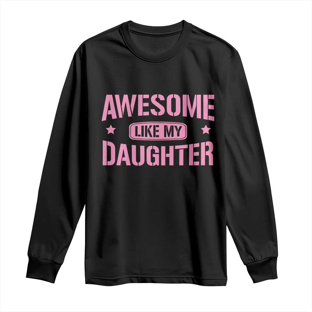 Awesome Like My Daughter Long Sleeve Shirt Funny Girl Dad Fathers Day TS10 Black Print Your Wear