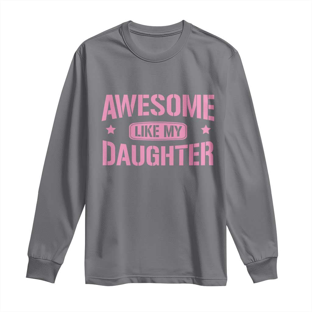 Awesome Like My Daughter Long Sleeve Shirt Funny Girl Dad Fathers Day TS10 Charcoal Print Your Wear