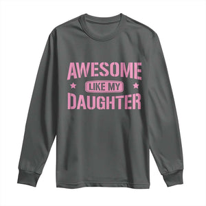 Awesome Like My Daughter Long Sleeve Shirt Funny Girl Dad Fathers Day TS10 Dark Heather Print Your Wear