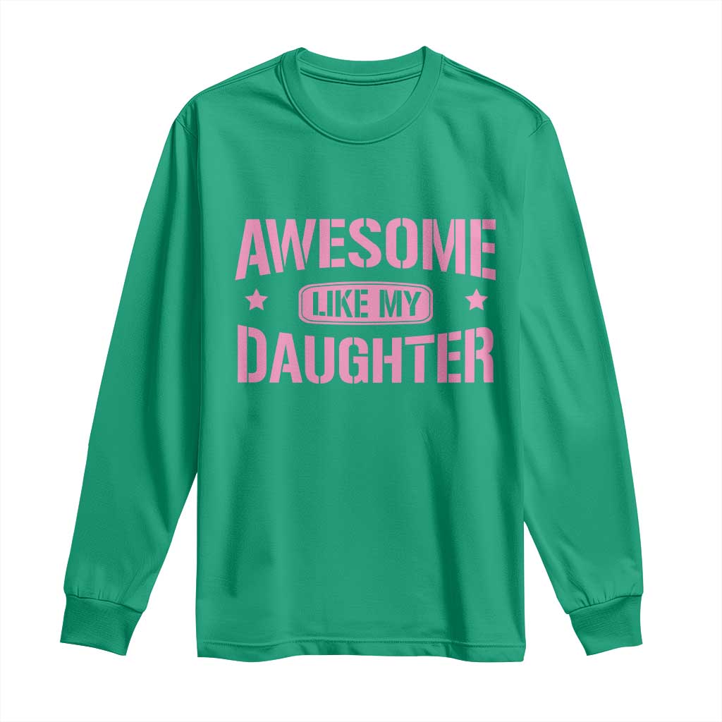 Awesome Like My Daughter Long Sleeve Shirt Funny Girl Dad Fathers Day TS10 Irish Green Print Your Wear