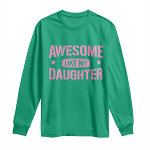 Awesome Like My Daughter Long Sleeve Shirt Funny Girl Dad Fathers Day TS10 Irish Green Print Your Wear