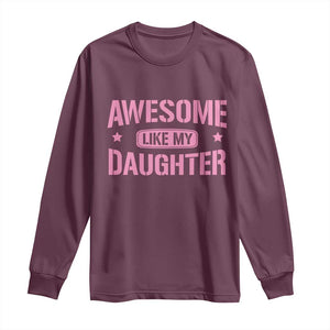 Awesome Like My Daughter Long Sleeve Shirt Funny Girl Dad Fathers Day TS10 Maroon Print Your Wear