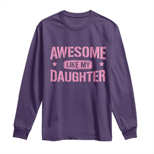 Awesome Like My Daughter Long Sleeve Shirt Funny Girl Dad Fathers Day TS10 Purple Print Your Wear