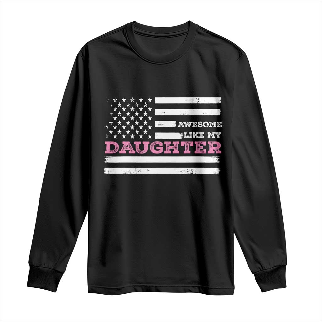 Awesome Like My Daughter Long Sleeve Shirt Girl Dad Father's Day American Flag TS10 Black Print Your Wear