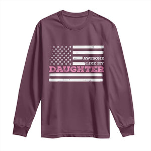Awesome Like My Daughter Long Sleeve Shirt Girl Dad Father's Day American Flag TS10 Maroon Print Your Wear