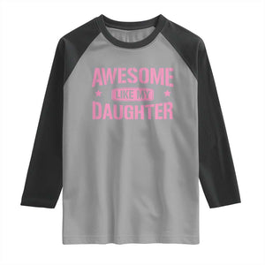 Awesome Like My Daughter Raglan Shirt Funny Girl Dad Fathers Day TS10 Sport Gray Black Print Your Wear
