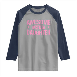 Awesome Like My Daughter Raglan Shirt Funny Girl Dad Fathers Day TS10 Sport Gray Navy Print Your Wear