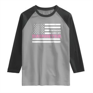 Awesome Like My Daughter Raglan Shirt Girl Dad Father's Day American Flag TS10 Sport Gray Black Print Your Wear