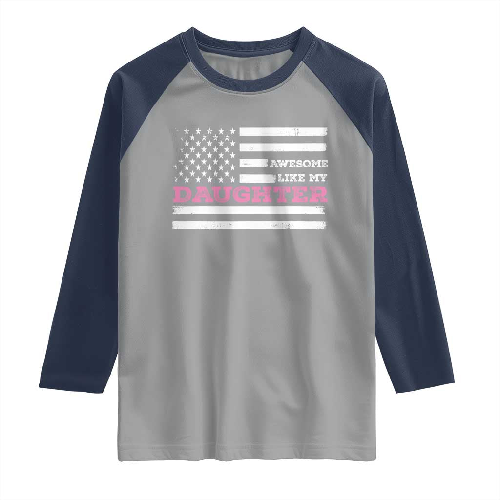 Awesome Like My Daughter Raglan Shirt Girl Dad Father's Day American Flag TS10 Sport Gray Navy Print Your Wear
