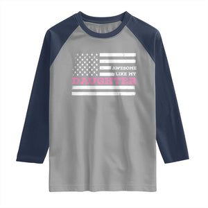 Awesome Like My Daughter Raglan Shirt Girl Dad Father's Day American Flag TS10 Sport Gray Navy Print Your Wear