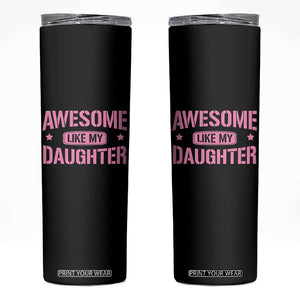 Awesome Like My Daughter Skinny Tumbler Funny Girl Dad Fathers Day TS10 Black Print Your Wear