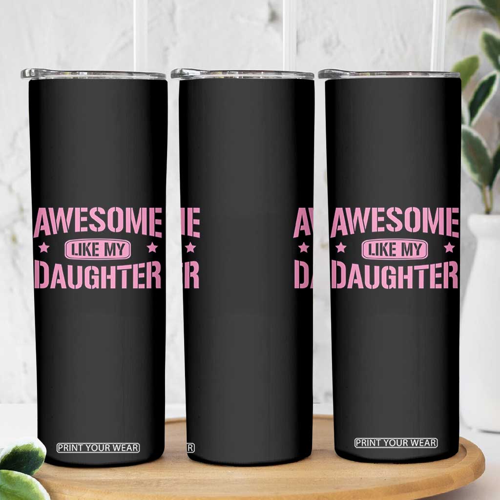 Awesome Like My Daughter Skinny Tumbler Funny Girl Dad Fathers Day TS10 Print Your Wear