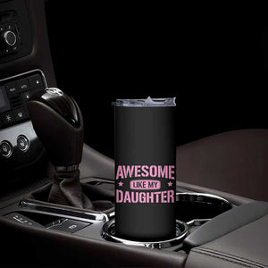 Awesome Like My Daughter Skinny Tumbler Funny Girl Dad Fathers Day TS10 Print Your Wear