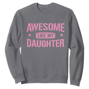 Awesome Like My Daughter Sweatshirt Funny Girl Dad Fathers Day TS10 Charcoal Print Your Wear