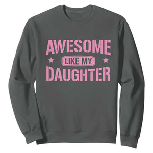 Awesome Like My Daughter Sweatshirt Funny Girl Dad Fathers Day TS10 Dark Heather Print Your Wear