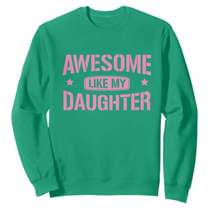 Awesome Like My Daughter Sweatshirt Funny Girl Dad Fathers Day TS10 Irish Green Print Your Wear