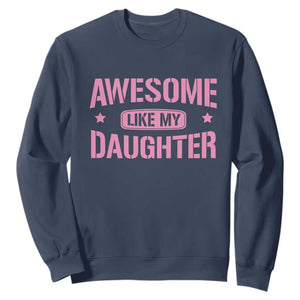 Awesome Like My Daughter Sweatshirt Funny Girl Dad Fathers Day TS10 Navy Print Your Wear