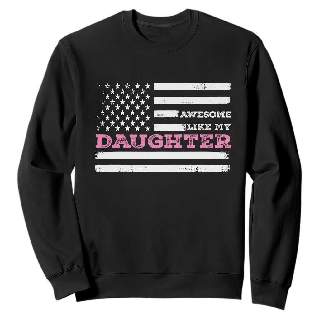 Awesome Like My Daughter Sweatshirt Girl Dad Father's Day American Flag TS10 Black Print Your Wear