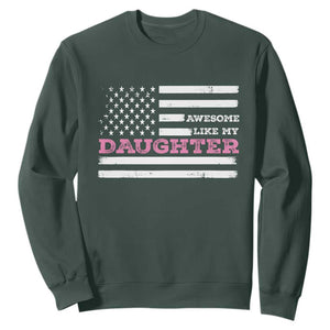 Awesome Like My Daughter Sweatshirt Girl Dad Father's Day American Flag TS10 Dark Forest Green Print Your Wear