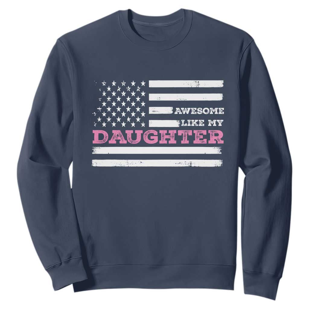 Awesome Like My Daughter Sweatshirt Girl Dad Father's Day American Flag TS10 Navy Print Your Wear