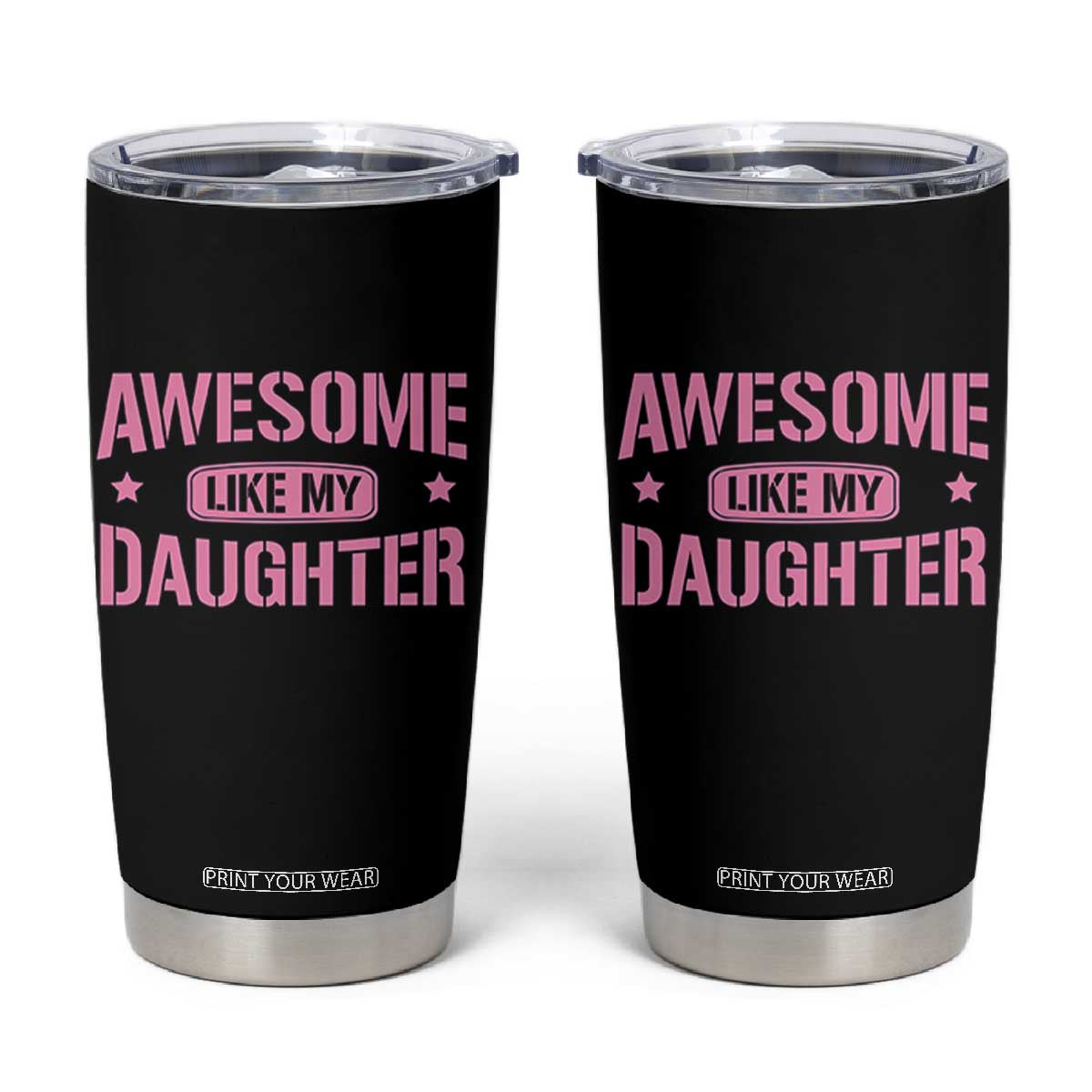 Awesome Like My Daughter Tumbler Cup Funny Girl Dad Fathers Day TS10 Black Print Your Wear