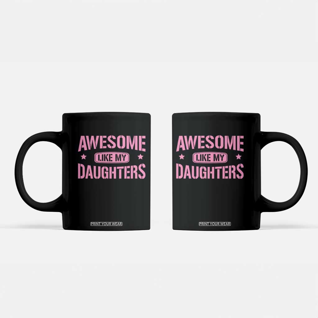 Awesome Like My Daughters Coffee Mug Funny Girl Dad Fathers Day TS10 Black Print Your Wear