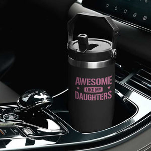 Awesome Like My Daughters Flip Straw Tumbler Funny Girl Dad Fathers Day TS10 Print Your Wear