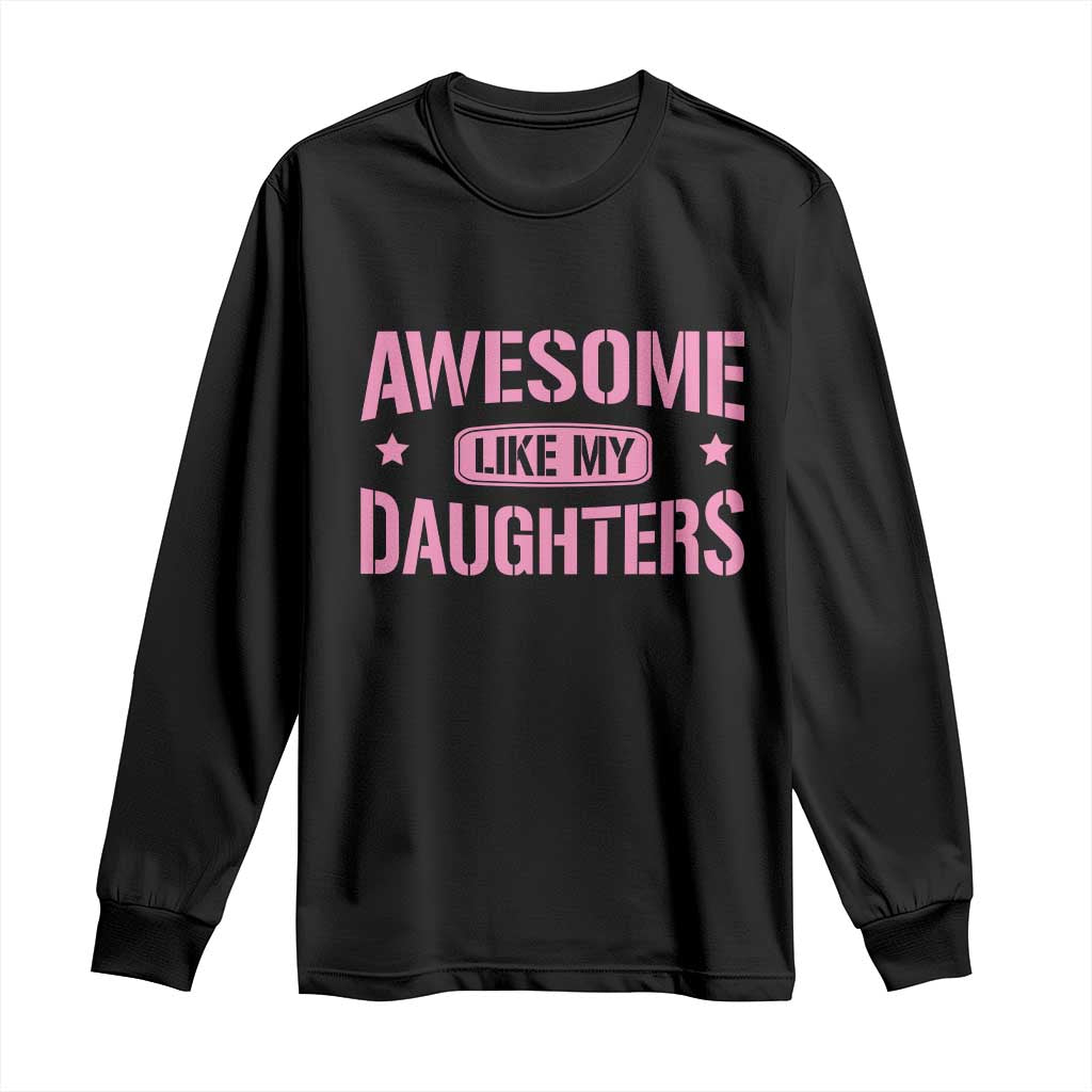 Awesome Like My Daughters Long Sleeve Shirt Funny Girl Dad Fathers Day TS10 Black Print Your Wear
