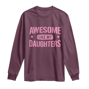 Awesome Like My Daughters Long Sleeve Shirt Funny Girl Dad Fathers Day TS10 Maroon Print Your Wear