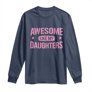 Awesome Like My Daughters Long Sleeve Shirt Funny Girl Dad Fathers Day TS10 Navy Print Your Wear
