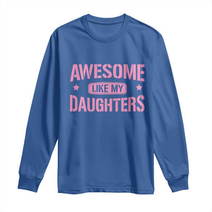 Awesome Like My Daughters Long Sleeve Shirt Funny Girl Dad Fathers Day TS10 Royal Blue Print Your Wear