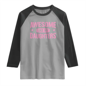 Awesome Like My Daughters Raglan Shirt Funny Girl Dad Fathers Day TS10 Sport Gray Black Print Your Wear