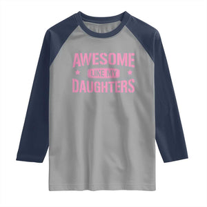 Awesome Like My Daughters Raglan Shirt Funny Girl Dad Fathers Day TS10 Sport Gray Navy Print Your Wear