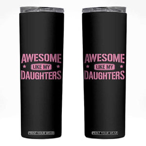 Awesome Like My Daughters Skinny Tumbler Funny Girl Dad Fathers Day TS10 Black Print Your Wear