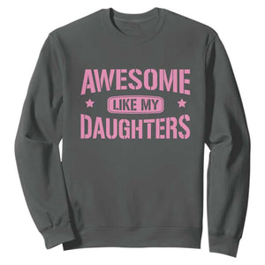 Awesome Like My Daughters Sweatshirt Funny Girl Dad Fathers Day TS10 Dark Heather Print Your Wear
