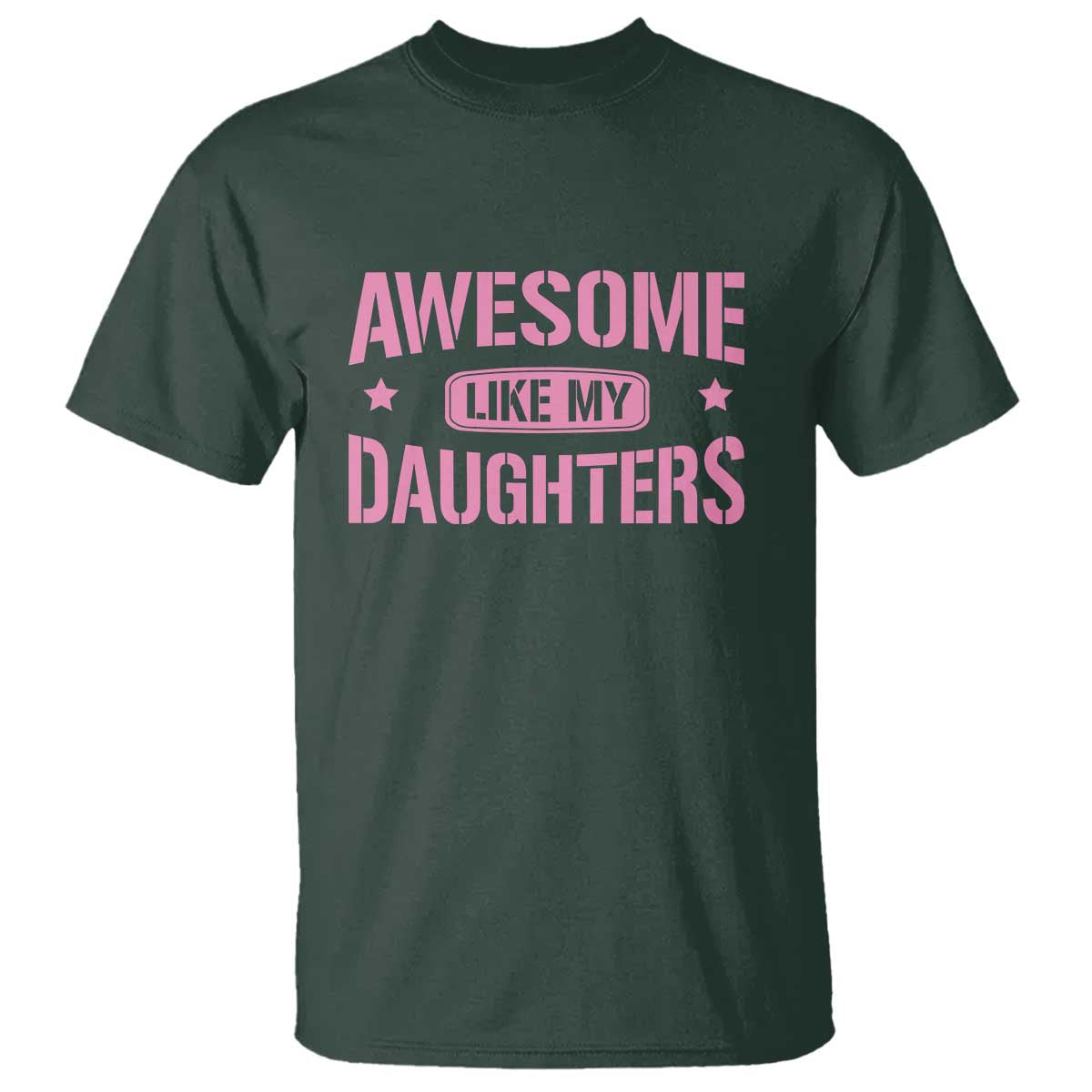 Awesome Like My Daughters T Shirt Funny Girl Dad Fathers Day TS10 Dark Forest Green Print Your Wear