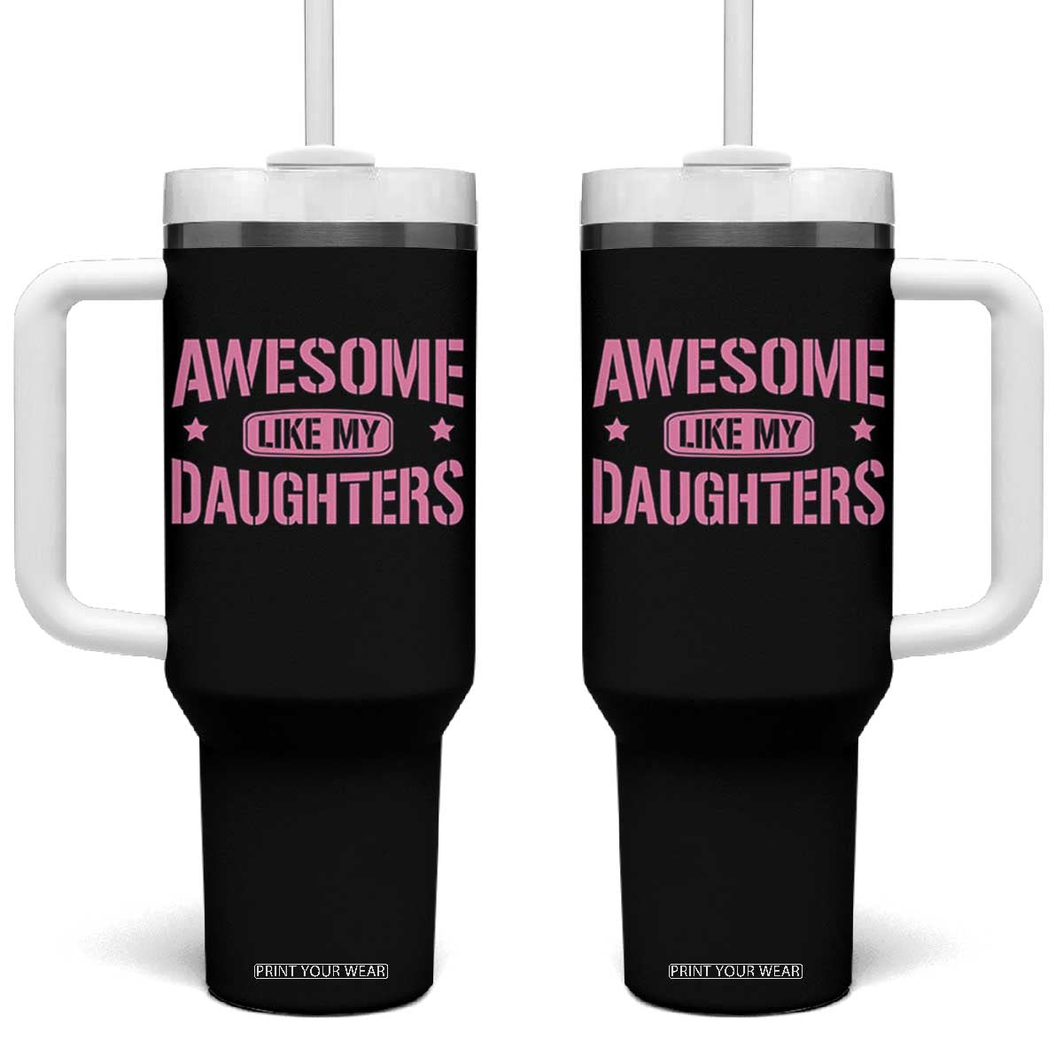 Awesome Like My Daughters Tumbler With Handle Funny Girl Dad Fathers Day TS10 One Size: 40 oz Black Print Your Wear