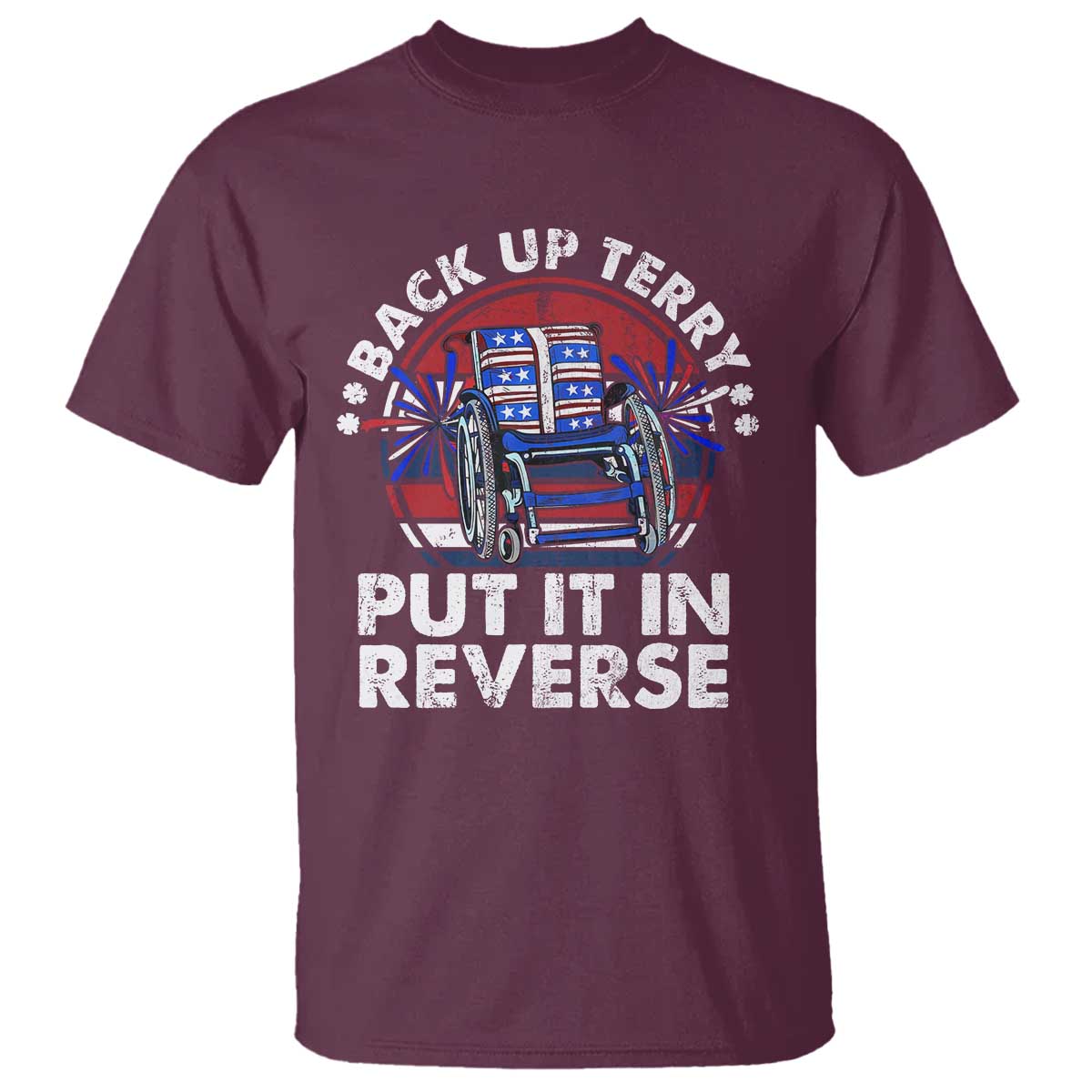 Back It Up Terry Put It In Reverse T Shirt Funny 4th Of July TS10 Maroon Print Your Wear