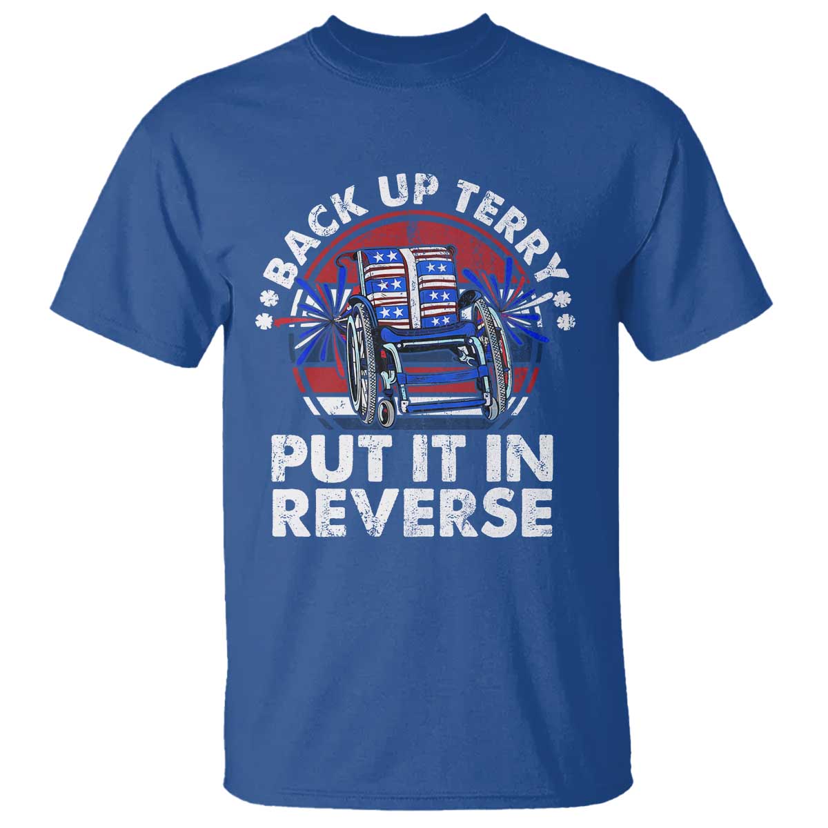 Back It Up Terry Put It In Reverse T Shirt Funny 4th Of July TS10 Royal Blue Print Your Wear