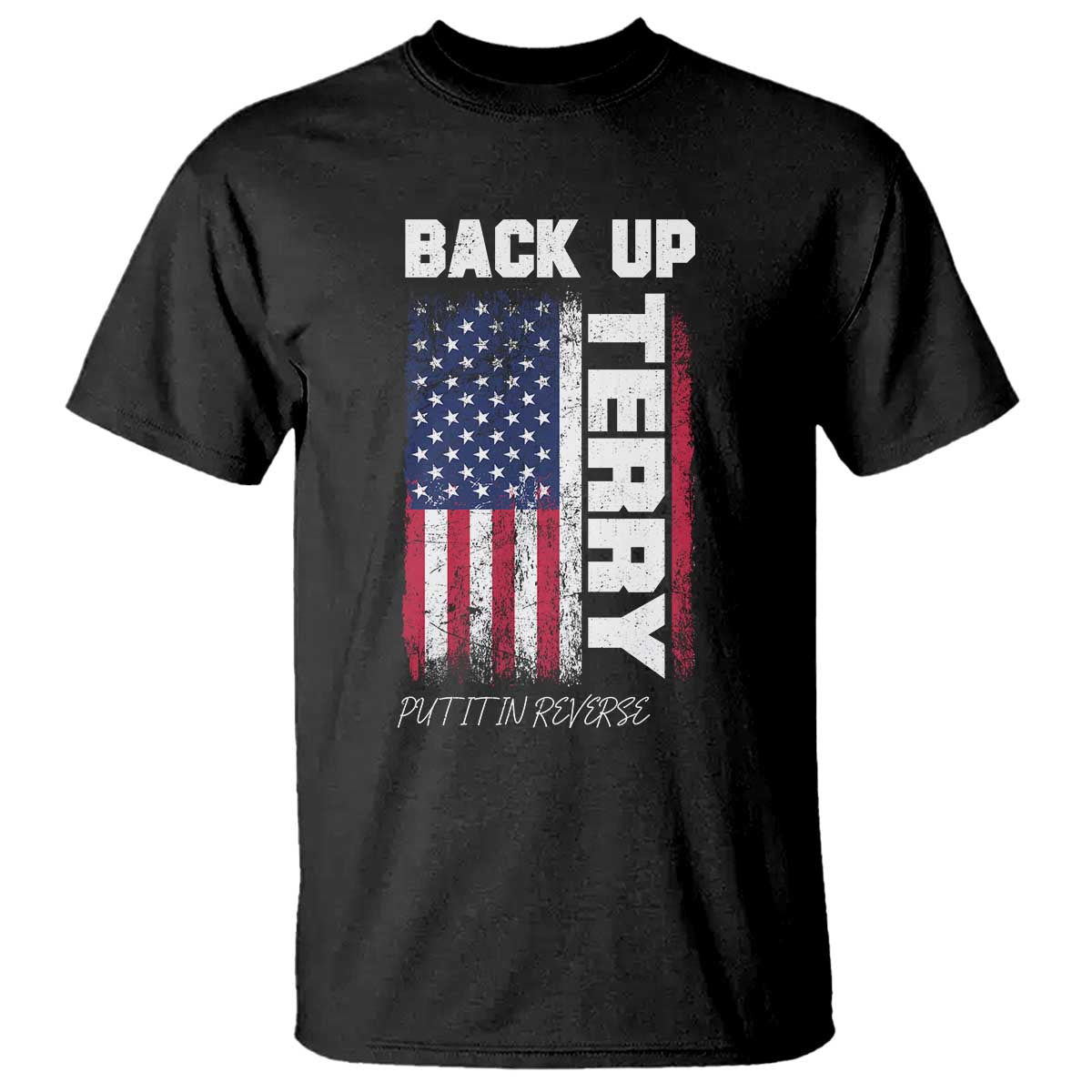 Back It Up Terry Put It In Reverse T Shirt Funny 4th of July Patriotic American Flag TS10 Black Print Your Wear