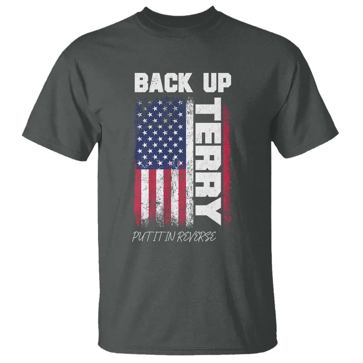 Back It Up Terry Put It In Reverse T Shirt Funny 4th of July Patriotic American Flag TS10 Dark Heather Print Your Wear