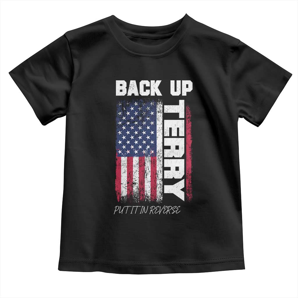 Back It Up Terry Put It In Reverse Toddler T Shirt Funny 4th of July Patriotic American Flag TS10 Black Print Your Wear