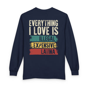 Everything I Love Is Illegal Expensive Or Latina - Long Sleeve Shirt TS09 Navy Print Your Wear