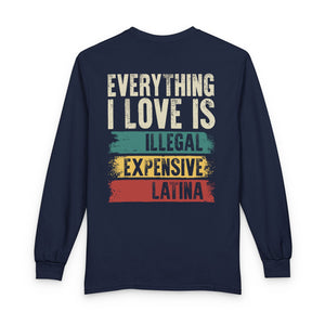 Everything I Love Is Illegal Expensive Or Latina Long Sleeve Shirt (on Back) TS09 Navy Print Your Wear