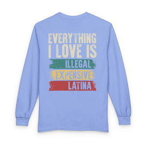 Everything I Love Is Illegal Expensive Or Latina - Long Sleeve Shirt TS09 Carolina Blue Print Your Wear