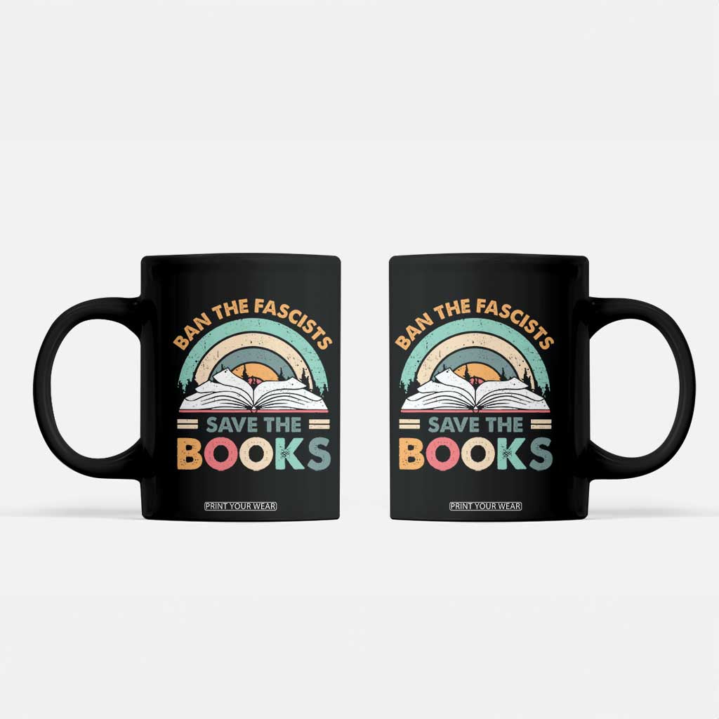 Ban The Fascists Save The Books Coffee Mug Funny Book Lovers Librarian Book Nerd TS10 Black Print Your Wear